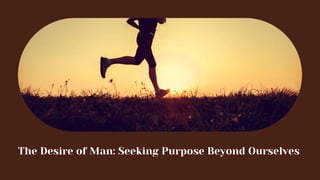 The Desire of Man: Seeking Purpose Beyond Ourselves
 