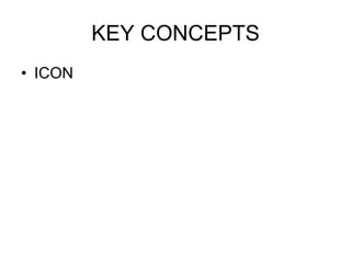 KEY CONCEPTS
• ICON
 