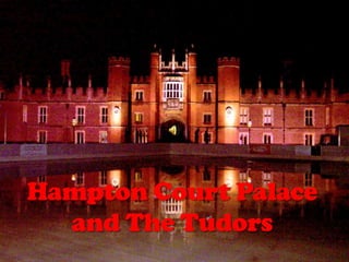 Hampton Court Palace and The Tudors 