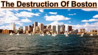 The Destruction Of Boston
 