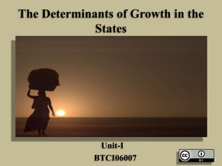 The Determinants of Growth in the
States

Unit-I
BTCI06007

 