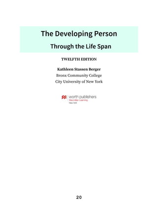 The Developing Person
Through the Life Span
TWELFTH EDITION
Kathleen Stassen Berger
Bronx Community College
City University of New York
20
 