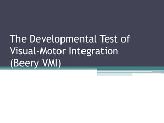 The Developmental Test of Visual-Motor Integration(Beery VMI) 