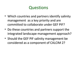 Questions
• Which countries and partners identify salinity
management as a key priority and are
committed to collaborate u...