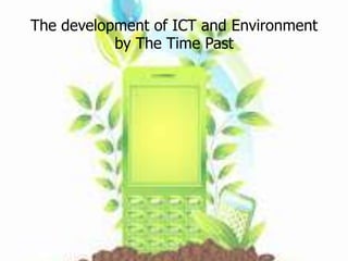 The development of ICT and Environment
by The Time Past

 