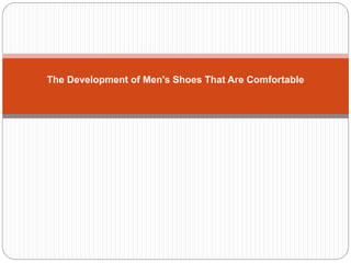 The Development of Men's Shoes That Are Comfortable
 