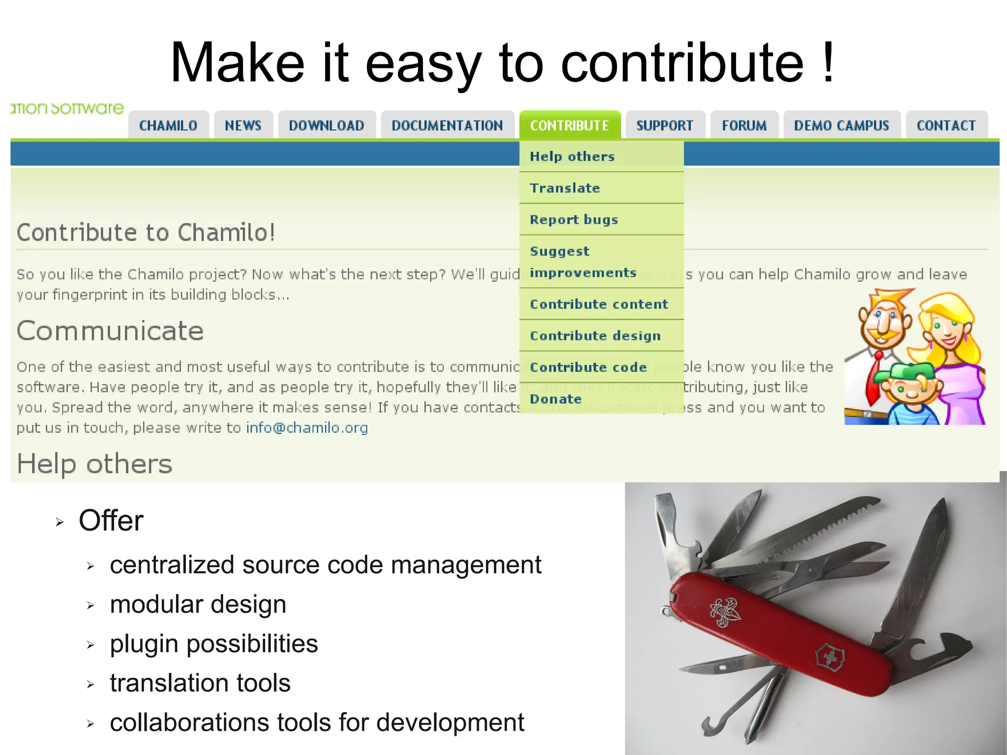 Make it easy to contribute !




➢   Offer
    ➢   centralized source code management
    ➢   modular design
    ➢   plugin possibilities
    ➢   translation tools
    ➢   collaborations tools for development
                                               57
 