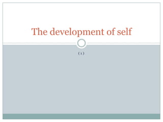 (1) The development of self 