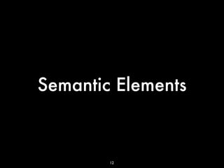 Semantic Elements



        12
 