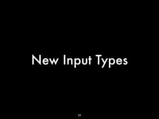 New Input Types



       29
 