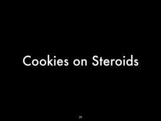 Cookies on Steroids



         39
 