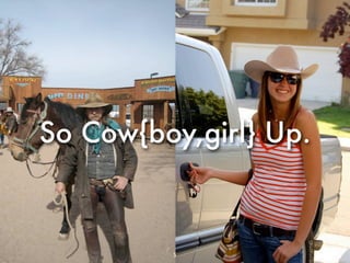 So Cow{boy,girl} Up.



         5
 