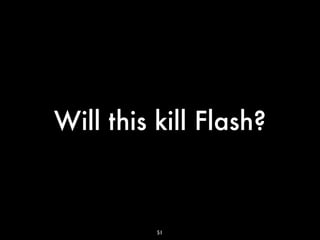 Will this kill Flash?



          51
 