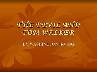 THE DEVIL AND TOM WALKER BY WASHINGTON IRVING 