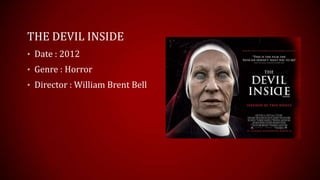 THE DEVIL INSIDE
• Date : 2012
• Genre : Horror
• Director : William Brent Bell
 