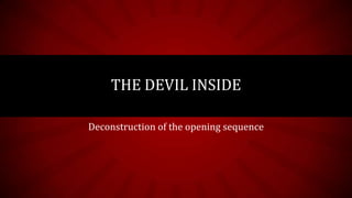 THE DEVIL INSIDE

Deconstruction of the opening sequence
 