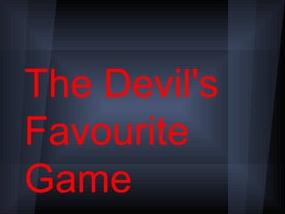 The Devil's
Favourite
Game
 