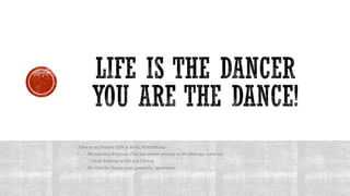  We Know Nothing! (If there is one we know is that is Life, Our Life)
 The Purpose of Living is to Let Life Dance You, D...