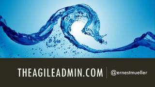 THEAGILEADMIN.COM @ernestmueller
 