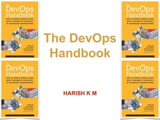 The DevOps
Handbook
HARISH K M
 