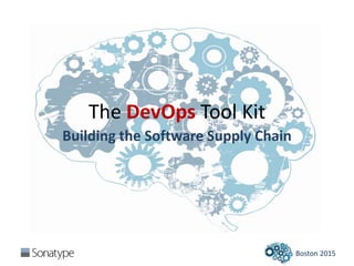 Boston 2015
The DevOps Tool Kit
Building the Software Supply Chain
 