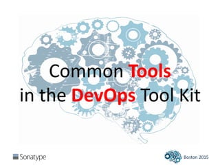 Boston 2015
Common Tools
in the DevOps Tool Kit
 