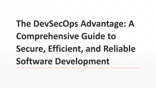 The DevSecOps Advantage: A
Comprehensive Guide to
Secure, Efficient, and Reliable
Software Development
 