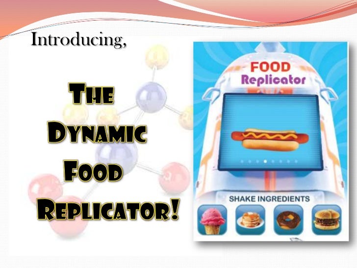 The Dynamic Food Replicator