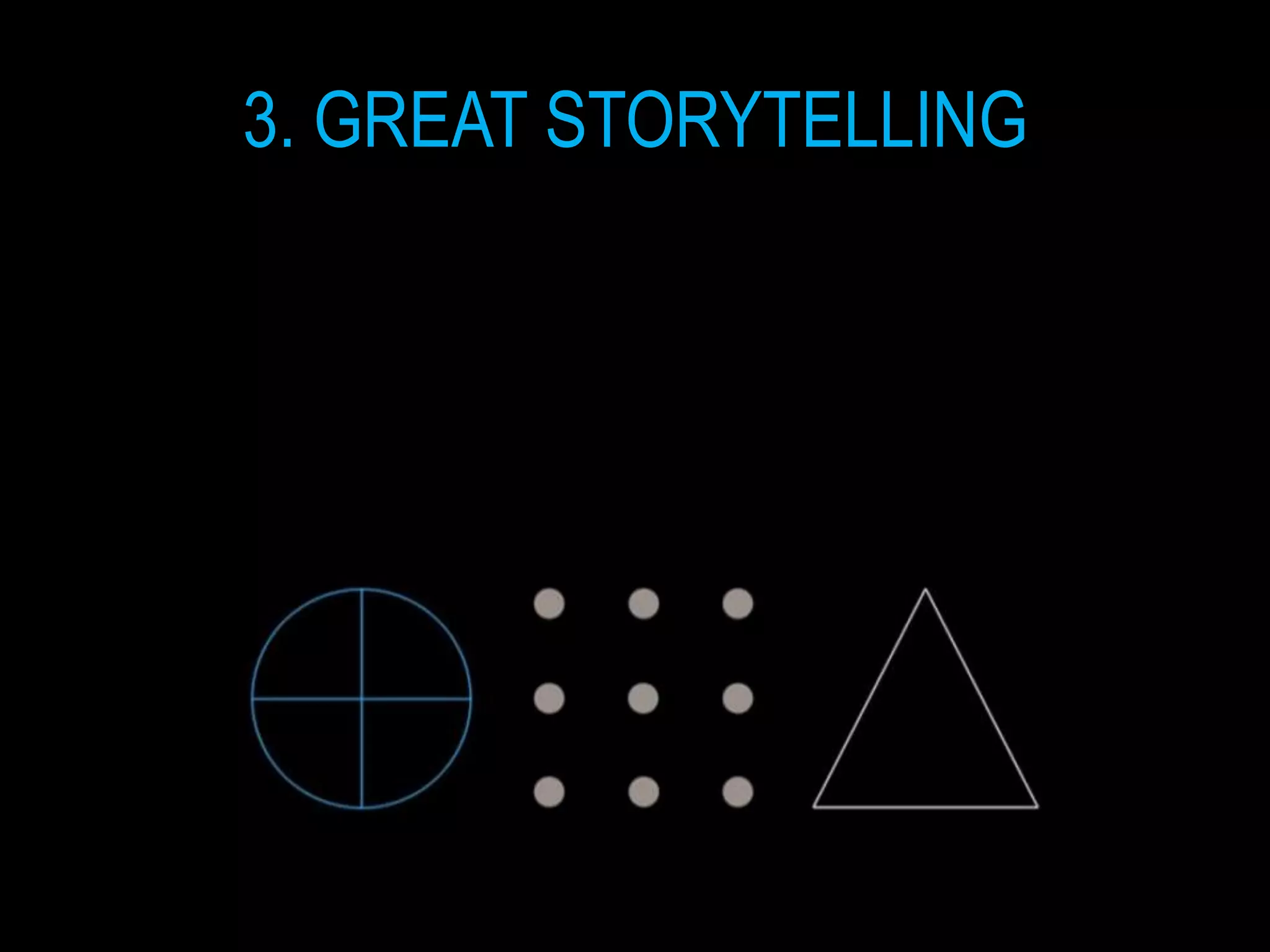 3. GREAT STORYTELLING
 