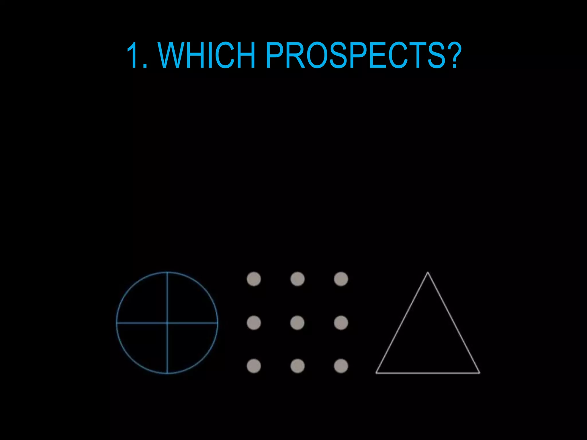 1. WHICH PROSPECTS?
 
