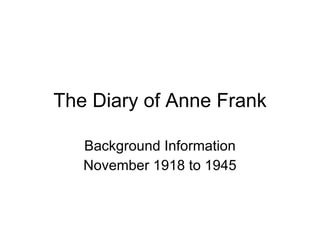 The Diary of Anne Frank Background Information November 1918 to 1945 