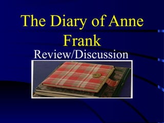 The Diary of Anne
Frank
Review/Discussion
 