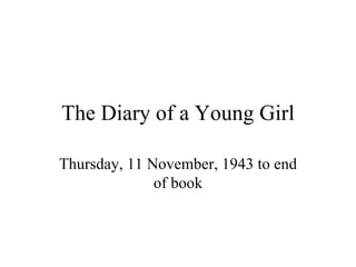 The Diary of a Young Girl Thursday, 11 November, 1943 to end of book 