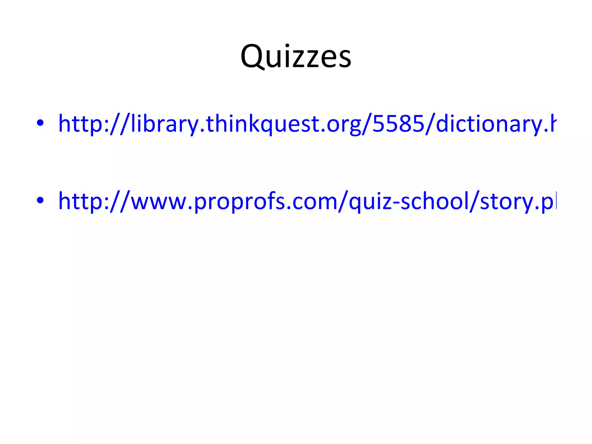 Quizzes http://library.thinkquest.org/5585/dictionary.htm http://www.proprofs.com/quiz-school/story.php?title=dictionary-quiz 