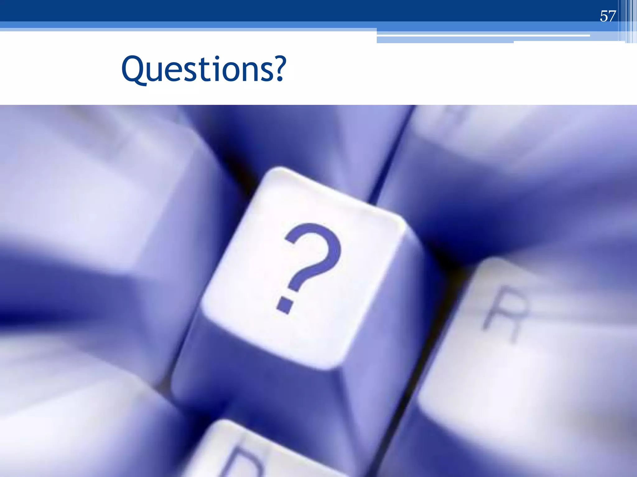57


Questions?
 