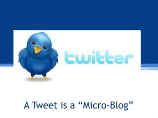 A Tweet is a “Micro-Blog”
 