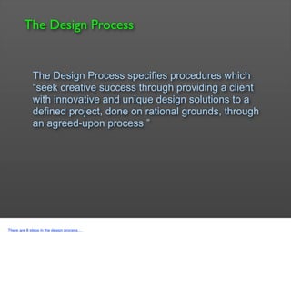 The Design Process
The Design Process specifies procedures which
“seek creative success through providing a client
with in...