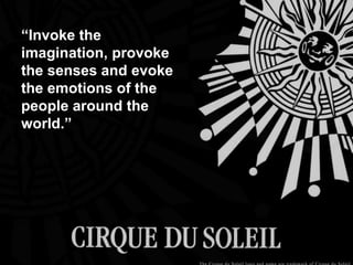 “Invoke the imagination,
provoke the senses and
evoke the emotions of the
people around the world.”

 