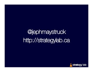 @jephmaystruck
http://strategylab.ca

 
