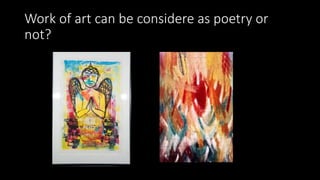 Work of art can be considere as poetry or
not?
 