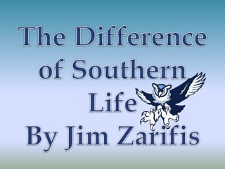 The Difference of Southern Life By Jim Zarifis 