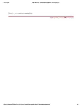 13/12/2018 The Differences Between Wetting Agents and Dispersants
https://knowledge.ulprospector.com/2282/pc-differences-between-wetting-agents-and-dispersants/ 4/4
Copyright © 2018 Prospector Knowledge Center
Find Ingredients Faster on ULProspector.com
 