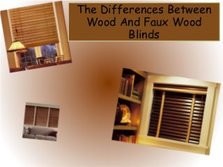 The Differences Between
Wood And Faux Wood
Blinds
 
