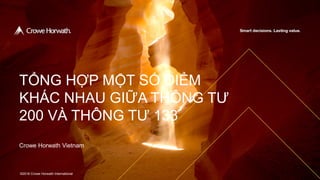 © 2016 Crowe Horwath International
Crowe Horwath Vietnam
©2016 Crowe Horwath International
TỔNG HỢP MỘT SỐ ĐIỂM
KHÁC NHAU GIỮA THÔNG TƯ
200 VÀ THÔNG TƯ 133
 