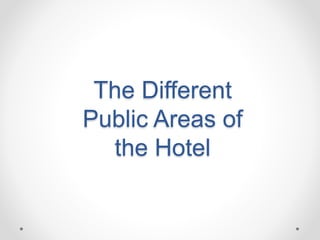 The Different
Public Areas of
the Hotel
 