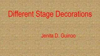 Different Stage Decorations
Jenita D. Guinoo
 
