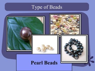 Type of Beads




Pearl Beads
 