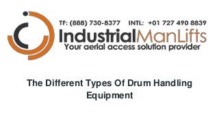 The Different Types Of Drum Handling
Equipment
 