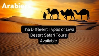 TheDifferentTypesofLiwa
DesertSafariTours
Available
 