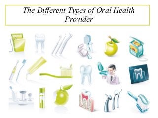 The Different Types of Oral Health
Provider
 